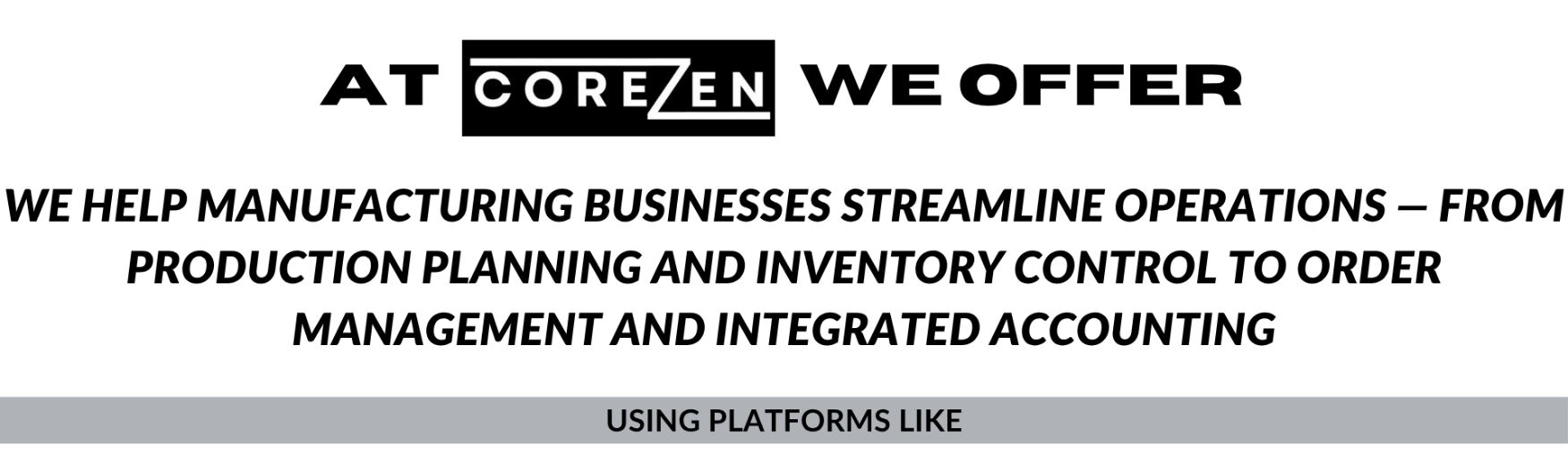 We provide software solutions to the Manufacturing Companies
